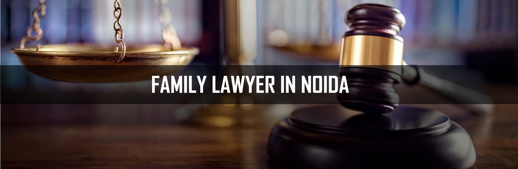 Family Lawyer in Noida, Greater Noida, Ghaziabad, Meerut & Hapur
