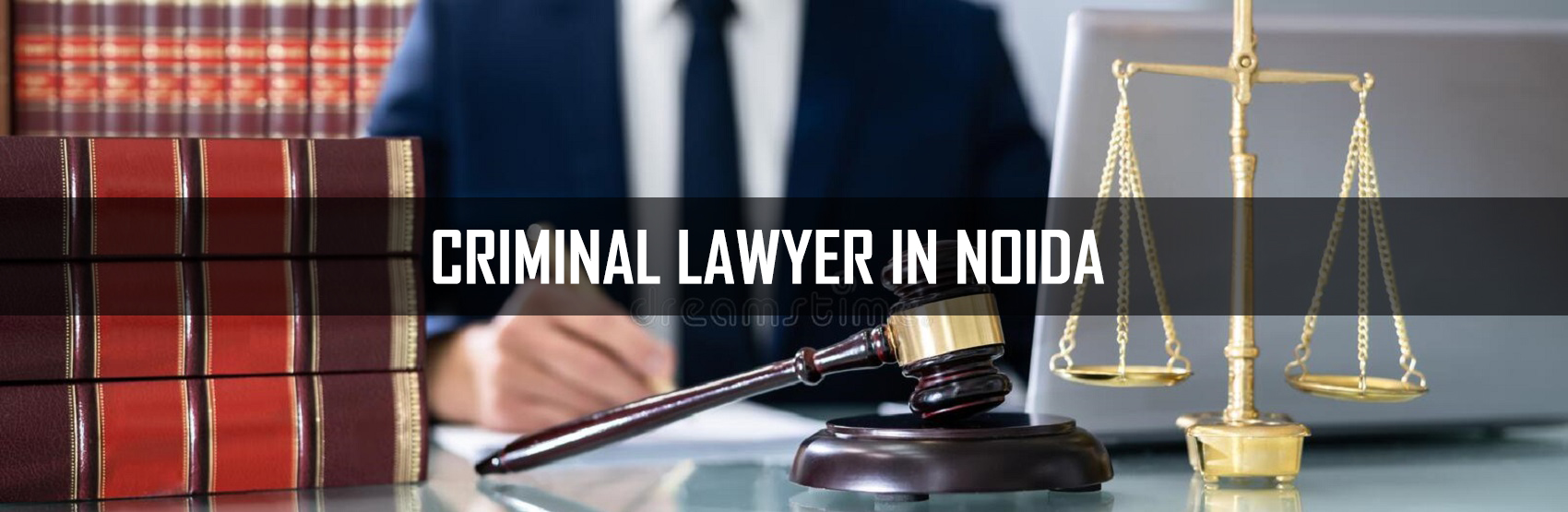 Best Criminal Lawyer in Noida, Greater Noida, Ghaziabad, Meerut & Hapur