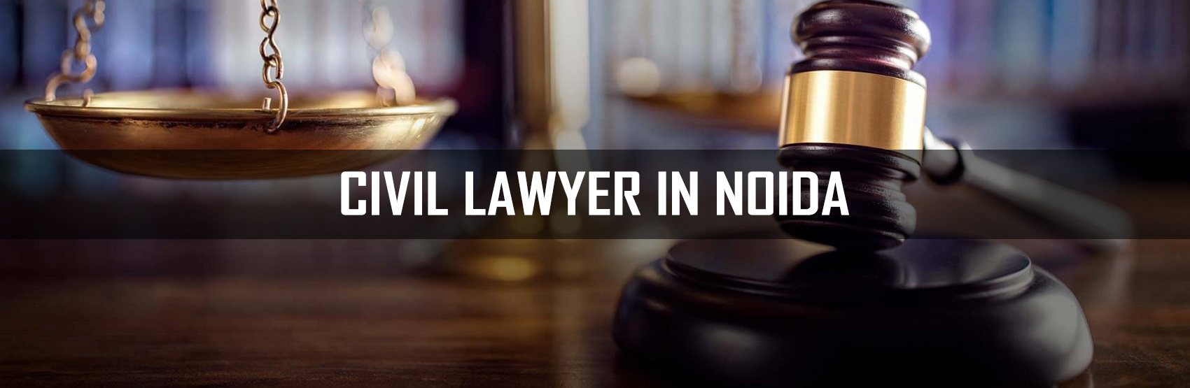Civil Lawyer in Noida, Greater Noida, Ghaziabad, Meerut & Hapur